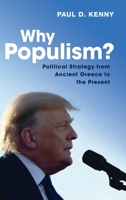 Why Populism?: Political Strategy from Ancient Greece to the Present 1009275291 Book Cover