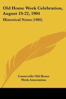 Old home week celebration, August 19-22, 1904 Historical notes 1149496932 Book Cover
