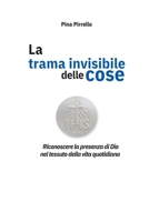 la trama invisibile delle cose: Riconoscere la presenza di Dio nel tessuto della vita quotidiana (Italian Edition) B0GRQGSP76 Book Cover