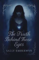The Truth Behind Those Eyes: A Dark Paranormal Romance of Trauma, Prophecy and Forbidden Devotion (The Unveiling Series) 1067646809 Book Cover