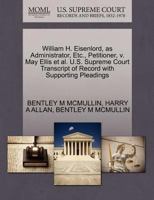 William H. Eisenlord, as Administrator, Etc., Petitioner, v. May Ellis et al. U.S. Supreme Court Transcript of Record with Supporting Pleadings 1270322419 Book Cover