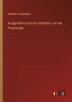 Ausgewählte Gedichte Walther's von der Vogelweide 3563169047 Book Cover