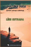 LA ÚLTIMA DUDA, ENTRE OTROS CUENTOS (Spanish Edition) B0DQL6PMDG Book Cover