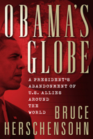 Obama's Globe: A President's Abandonment of US Allies Around the World 082530685X Book Cover
