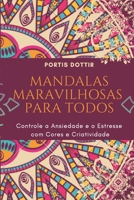 Mandalas Maravilhosas para Todos: Controle a Ansiedade, o estresse, com Cores e Criatividade B08Y4LBT7K Book Cover