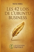 Les 42 Lois de l'Ubuntu Business: Quand la sagesse séculaire rencontre le monde des affaires (French Edition) B0H39C31DT Book Cover