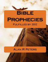 Bible Prophecies Fulfilled - 2012 1478102691 Book Cover