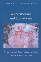 Acaoohkiwina and Acimowina: Traditional Narratives of the Rock Cree Indians (Canadian Museum of Civilization Mercury Series) 0889771952 Book Cover