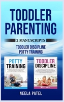 Toddler Parenting: 2 Manuscripts: TODDLER DISCIPLINE AND POTTY TRAINING 180132851X Book Cover