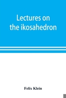 Lectures on the Icosahedron and the Solution of the Fifth Degree 9353898617 Book Cover