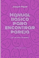 Manual básico para encontrar pareja: Los secretos revelados (Spanish Edition) B0D8G5KZP9 Book Cover