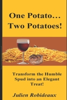 One Potato… Two Potatoes!: Transform the Humble Spud into an Elegant Treat! B09BL7KWGY Book Cover