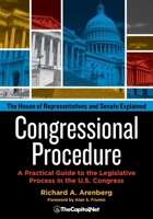 Congressional Procedure: A Practical Guide to the Legislative Process in the U.S. Congress: The House of Representatives and Senate Explained 1587332825 Book Cover