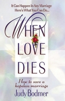 When Love Dies How To Save A Hopeless Marriage 0849937140 Book Cover