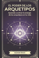 El Poder De Los Arquetipos: Aprende a activar la energía de los arquetipos en tu vida. B08VXLSTDN Book Cover