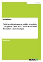 Zwischen Einb�rgerung Und Verfremdung. Things Fall Apart Von Chinua Achebe in Deutschen �bersetzungen 3656762872 Book Cover