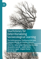 Touchstones for Deterritorializing Socioecological Learning: The Anthropocene, Posthumanism and Common Worlds as Creative Milieux 303012214X Book Cover