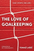 The Love of Goalkeeping 0648939804 Book Cover