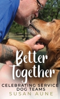 Better Together: Celebrating Service Dog Teams 1952976545 Book Cover