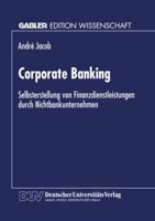 Corporate Banking: Selbsterstellung von Finanzdienstleistungen durch Nichtbankunternehmen 3824463881 Book Cover