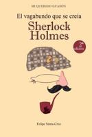 El vagabundo que se cre�a Sherlock Holmes 150272555X Book Cover