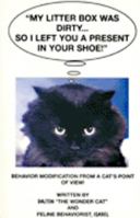 My Litter Box Was Dirty...So I Left You a Present in Your Shoe: Behavior Modification for a Cat's Point of View! 0966148703 Book Cover