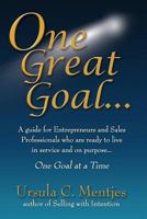 One Great Goal: A Guide for Entrepreneurs and Sales Professionals Who Are Ready to Live in Service and on Purpose...One Goal at a Time 0988756714 Book Cover