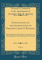 Investigation of the Assassination of President John F. Kennedy, Vol. 9: Hearings Before the President's Commission on the Assassination of President John F. Kennedy 0364485531 Book Cover