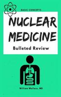 Nuclear Medicine: Bulleted Review 1976988225 Book Cover