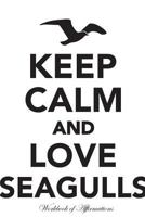 Keep Calm Love Seagulls Workbook of Affirmations Keep Calm Love Seagulls Workbook of Affirmations: Bullet Journal, Food Diary, Recipe Notebook, Planner, To Do List, Scrapbook, Academic Notepad 1526959984 Book Cover