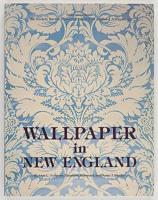 Wallpaper in New England: Selections from the Society for the Preservation of New England Antiquities 1584650699 Book Cover