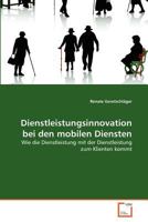 Dienstleistungsinnovation bei den mobilen Diensten: Wie die Dienstleistung mit der Dienstleistung zum Klienten kommt 3639374479 Book Cover