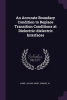 An Accurate Boundary Condition to Replace Transition Conditions at Dielectric-dielectric Interfaces 1378885511 Book Cover