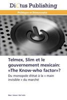 Telmex, Slim et le Gouvernement Mexicain : The Know-Who Factor? 3847385119 Book Cover