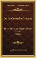 De La Comedie Grecque: Et Etude Sur Le Poete Comique Eupolis (1852) 1167432770 Book Cover