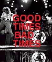 Good Times, Bad Times: Led Zeppelin: A Visual Biography 0810984881 Book Cover
