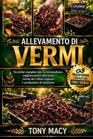 ALLEVAMENTO DI VERMI: Tecniche complete per la vermicoltura, miglioramento del suolo, riciclo dei rifiuti organici e produzione di nutrienti. (Italian Edition) B0H2J14MJ3 Book Cover