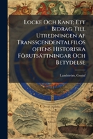 Locke Och Kant; Ett Bidrag Till Utredningen Af Transscendentalfilosofiens Historiska Förutsättningar Och Betydelse 124603588X Book Cover