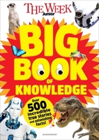 The Week Junior Big Book of Knowledge: The ultimate book for curious kids with over 500 incredible true stories and astonishing facts 1547619783 Book Cover