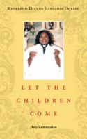 LET THE CHILDREN COME: Holy Communion 1496903536 Book Cover