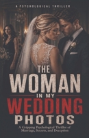 The Woman in My Wedding Photos: Gripping Psychological Thriller of Marriage, Secrets, and Deception B0HFF38CMT Book Cover