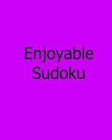 Enjoyable Sudoku: Volume 2: Easy to Medium, Large Print Sudoku Puzzles 1478308893 Book Cover