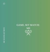 Game, Set, Match: Me: Personal Tennis Journal 1763771601 Book Cover