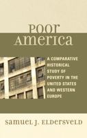 Poor America: A Comparative Historical Study of Poverty in the U.S. and Western Europe 0739146637 Book Cover