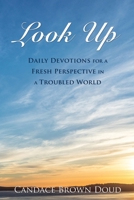 Look Up: Daily Devotions for a Fresh Perspective in a Troubled World 1662887213 Book Cover