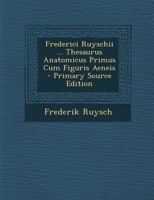 Frederici Ruyschii ... Thesaurus Anatomicus Primus Cum Figuris Aeneis 1246342073 Book Cover