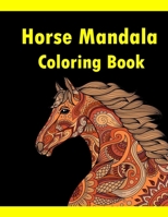 Horse Mandala Coloring Book: Adult Coloring Book Creative Horses Fanciful Unicorns And Stress Relieving Patterns- Unique Equine Art And Designs For B08991KPVL Book Cover