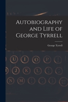 Autobiography and Life of George Tyrrell 1016146744 Book Cover