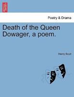 Death Of The Queen Dowager: A Poem (1850) 1241179506 Book Cover