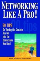 Networking Like a Pro!: 20 Tips on Turning the Contacts You Get Into the Connections You Need 0974371106 Book Cover